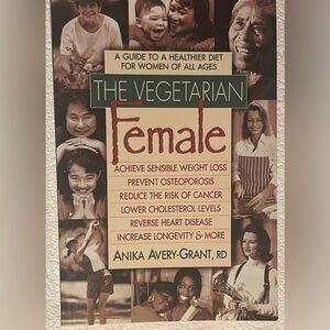 The Vegetarian Female: A Guide to a Healthier Diet For Women Of All Ages